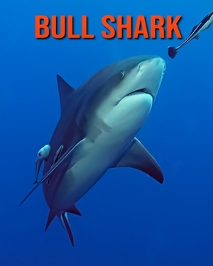 Bull Shark: Learn About Bull Shark and Enjoy Colorful Pictures by Diane Jackson