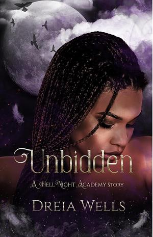 Unbidden by Dreia Wells