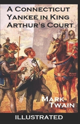 A Connecticut Yankee in King Arthur's Court Illustrated by Mark Twain