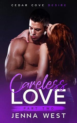 Careless Love Part Two by Jenna West, Jenna West