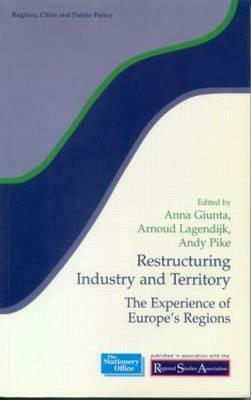 Restructuring Industry and Territory: The Experience of Europe's Regions by 