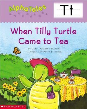 When Tilly Turtle Came to Tea by Carol Pugliano-Martin