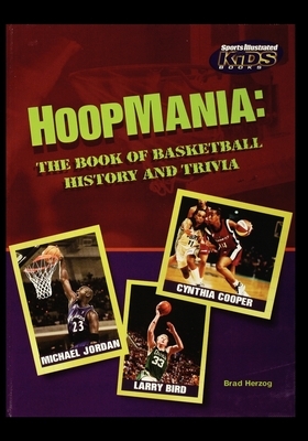 Hoopmania: The Book of Basketball History and Trivia by Brad Herzog