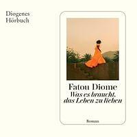 Was es braucht, das Leben zu lieben by Fatou Diome