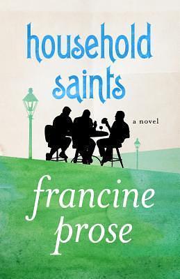 Household Saints: A Novel by Francine Prose, Francine Prose