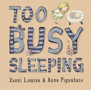 Too Busy Sleeping by Anna Pignataro, Zanni Louise