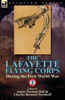 The Lafayette Flying Corps-During the First World War: Volume 2 by James Norman Hall, Charles Bernard Nordhoff