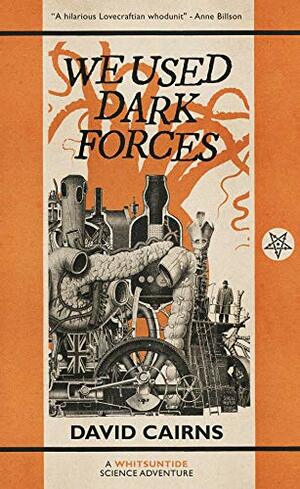 We Used Dark Forces (Whitsuntide Science Adventures #1) by David Cairns