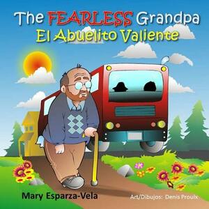 The Fearless Grandpa/El Abuelito Valiente by Mary Esparza Vela