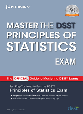 Master the Dsst Principles of Statistics Exam by Peterson's