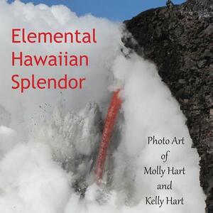 Elemental Hawaiian Splendor by Kelly Hart, Molly Hart