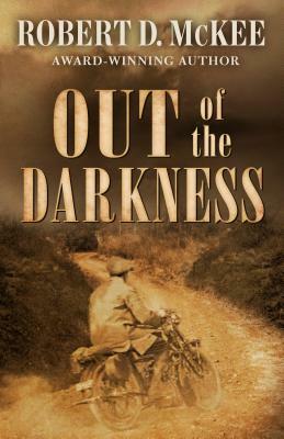 Out of the Darkness by Robert D. McKee