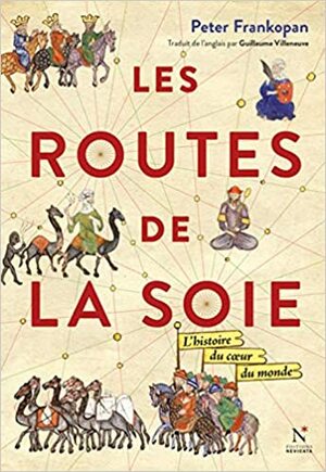 Les routes de la soie : L'histoire au coeur du monde by Peter Frankopan