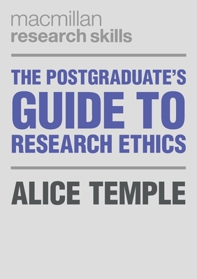 The Postgraduate's Guide to Research Ethics by Alice Temple