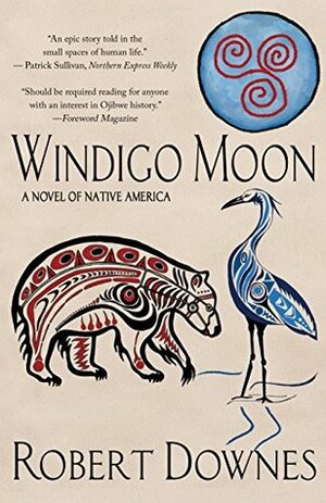 Windigo Moon: A Novel of Native America by Robert Downes