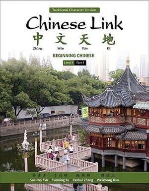 Chinese Link: Beginning Chinese, Traditional Character Version, Level 1/Part 1 by Sue-Mei Wu, Yueming Yu, Yanhui Zhang