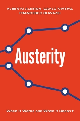 Austerity: When It Works and When It Doesn't by Francesco Giavazzi, Carlo Favero, Alberto Alesina