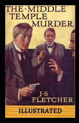 The Middle Temple Murder Illustrated by J. S. Fletcher