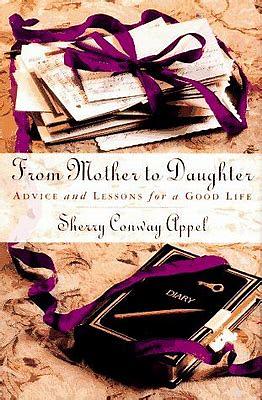 From Mother to Daughter: Advice and Lessons for a Good Life by Sherry Conway Appel