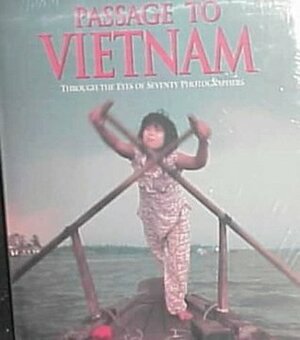 Passage to Vietnam: Through the Eyes of Seventy Photographers by Jennifer Erwitt, Rick Smolan
