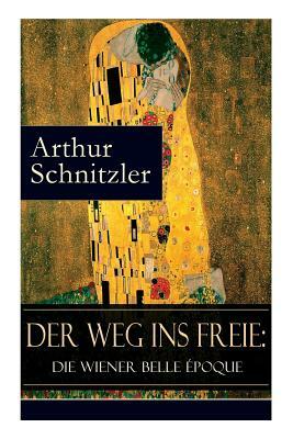 Der Weg ins Freie: Die Wiener Belle Époque by Arthur Schnitzler