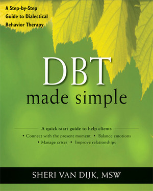 DBT Made Simple: A Step-by-Step Guide to Dialectical Behavior Therapy by Sheri Van Dijk