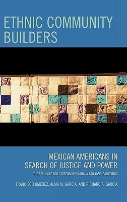 Ethnic Community Builders: Mexican-Americans in Search of Justice and Power by Francisco Jiménez, Alma M. García, Richard a. Garcia