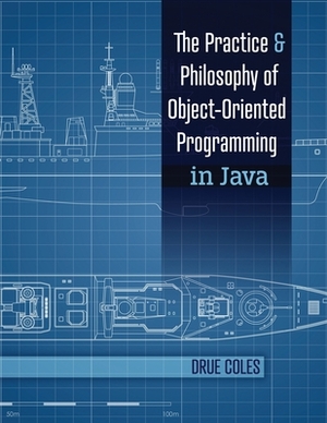 The Practice and Philosophy of Object-Oriented Programming in Java by Coles