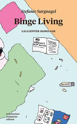 Binge Living: Callcenter-Monologe by Stefanie Sargnagel