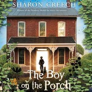 The Boy on the Porch by Sharon Creech