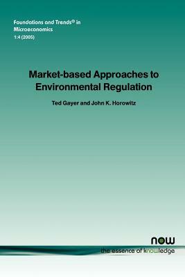 Market-Based Approaches to Environmental Regulation by Ted Gayer, John Horowitz