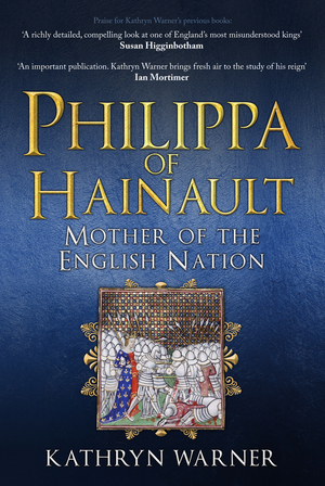 Philippa of Hainault: Mother of the English Nation by Kathryn Warner