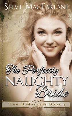 The Perfectly Naughty Bride by Stevie MacFarlane