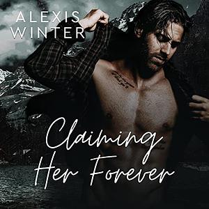 Claiming Her Forever by Alexis Winter