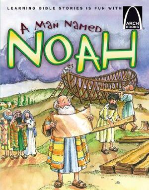 A Man Named Noah by Concordia Publishing House, Karen N. Sanders