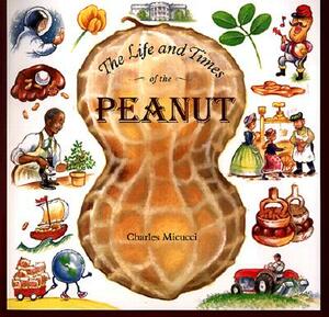 The Life and Times of the Peanut by Charles Micucci
