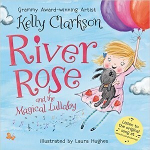 River Rose and the Magical Lullaby by Laura Hughes, Kelly Clarkson