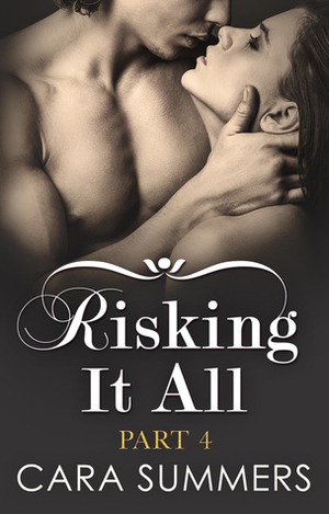 Risking It All Part 4 by Cara Summers