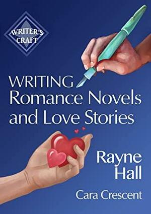 Writing Romance Novels and Love Stories: Professional Techniques for Fiction Authors by Rayne Hall, Cara Crescent