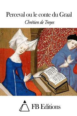 Perceval ou le conte du Graal by Chrétien de Troyes