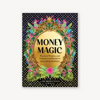 Money Magic: Practical Wisdom and Empowering Rituals to Heal Your Finances by Jessie Susannah Karnatz, Jessie Susannah Karnatz