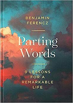 Parting Words: 9 Lessons for a Remarkable Life by Benjamin Ferencz
