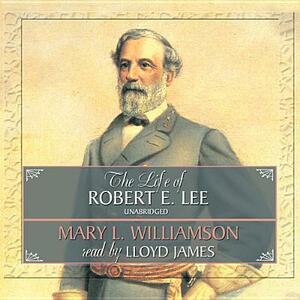 The Life of Robert E. Lee by Mary L. Williamson