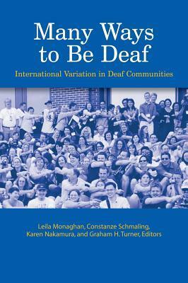 Many Ways to Be Deaf: International Variation in Deaf Communities by Leila Monaghan, Constanze Schmaling, Karen Nakamura