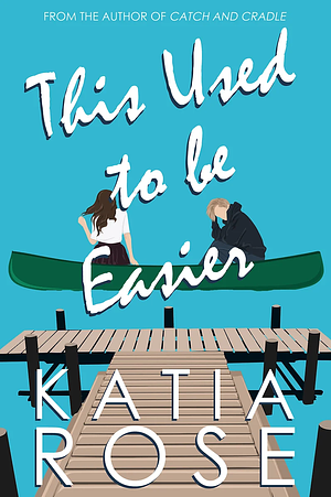 This Used to be Easier by Katia Rose