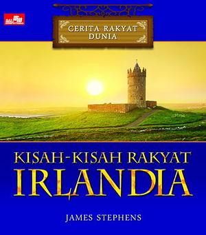 CERITA RAKYAT DUNIA: Kisah-Kisah Rakyat Irlandia by James Stephens
