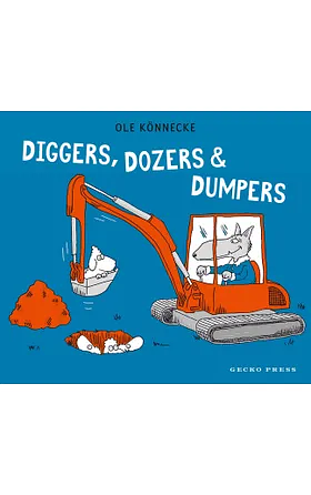 Diggers, Dozers, and Dumpers by Ole Könnecke