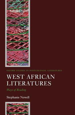 West African Literatures: Ways of Reading by Stephanie Newell