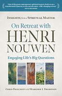 On Retreat with Henri Nouwen: Engaging Life's Big Questions by Chris Pritchett, Marjorie J. Thompson