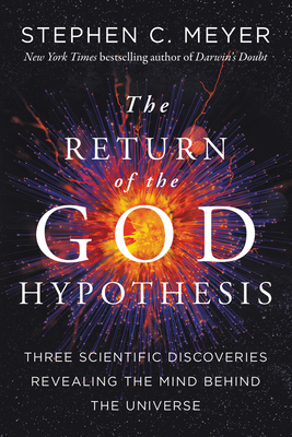 The Return of the God Hypothesis: Three Scientific Discoveries Revealing the Mind Behind the Universe by Stephen C. Meyer